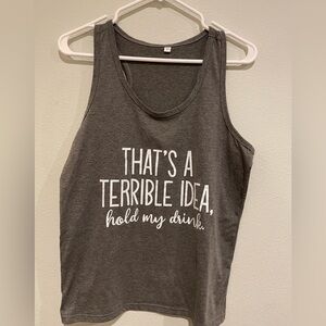 Women’s Gray novelty tank, That’s a terrible idea, hold my drink” Size L